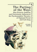 The Parting of the Ways: How Esoteric Judaism and Christianity Influenced the Psychoanalytic Theories of Sigmund Freud and Carl Jung