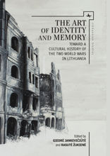 The Art of Identity and Memory. Toward a Cultural History of the Two World Wars in Lithuania