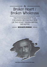 Broken heart / broken wholeness. The post-Holocaust plea for Jewish reconstruction of the Soviet Yiddish writer Der Nister