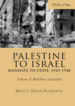 Palestine to Israel. Mandate to State, 1945–1948. Volume 1: Rebellion Launched, 1945–1946