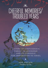 Cheerful Memories / Troubled Years. A Story of a Refusenik’s Family in Leningrad and its Struggle for Immigration to Israel