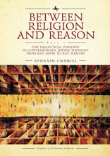 Between Religion and Reason. Part 1. The Dialectical Position in Contemporary Jewish Thought from Rav Kook to Rav Shagar