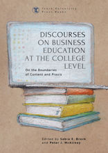 Discourses on Business Education at the College Level. On the Boundaries of Content and Praxis