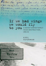 “If we had wings we would fly to you”. A Soviet Jewish Family Faces Destruction, 1941–42