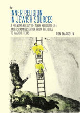 Inner Religion in Jewish Sources: A Phenomenology of Inner Religious Life and Its Manifestation from the Bible to Hasidic Texts