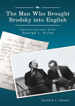 The Man Who Brought Brodsky into English. Conversations with George L. Kline
