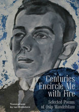 Centuries Encircle Me with Fire. Selected Poems of Osip Mandelstam. A Bilingual English–Russian Edition