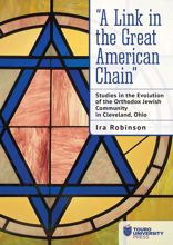 “A Link in the Great American Chain”. Studies in the Evolution of the Orthodox Jewish Community in Cleveland, Ohio