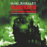 Франкенштейн, или современный Прометей / Frankenstein or, The Modern Prometheus