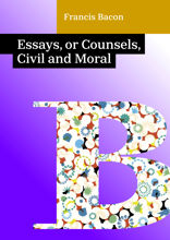 Essays, or Counsels, Civil and Moral