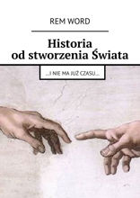 Historia od stworzenia Świata …i nie ma już czasu…