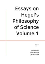 Essays on Hegel’s Philosophy of Science. Volume 1