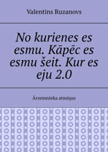 No kurienes es esmu. Kāpēc es esmu šeit. Kur es eju 2.0. Ārzemnieka atmiņas