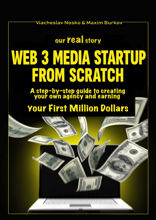 Our&nbsp;real story: Web3 Media Startup From Scratch. A step-by-step guide to creating your own agency and earning your first million dollars