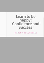 Learn to Be Happy! Confidence and Success
