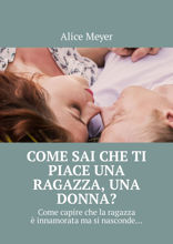 Come sai che ti piace una ragazza, una donna? Come capire che la ragazza è innamorata ma si nasconde…