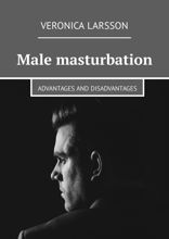 Male masturbation. Advantages and disadvantages