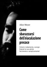 Come sbarazzarsi dell’eiaculazione precoce. Sintomi, trattamento, consigli. Estendi le tue abilità facilmente e semplicemente!