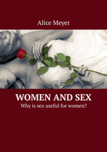 Women and Sex. Why is sex useful for women?