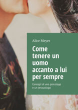Come tenere un uomo accanto a lui per sempre. Consigli di uno psicologo e un sessuologo