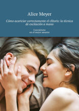 Cómo acariciar correctamente el clítoris: la técnica de excitación a mano. Conviértete en el mejor amante