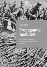 Propaganda Goebbels. Paul Joseph Goebbels. Biografía, fotografía, vida personal