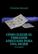 Cómo elegir el vibrador adecuado para una mujer. 10 consejos
