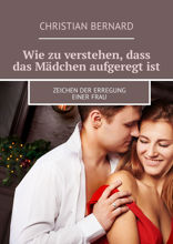 Wie zu verstehen, dass das Mädchen aufgeregt ist. Zeichen der Erregung einer Frau