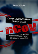 Coronavirus from China 2020. How not to get infected with coronavirus from China? Prevention of coronavirus