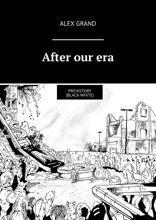 After our era. PrehistorY (black-white)