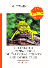 Celebrated Jumping Frog of Calaveras County and Other Tales