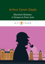 Sherlock Holmes: A Drama in Four Acts