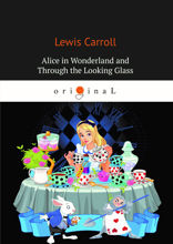 Alice’s Adventures in Wonderland and Through the Looking Glass
