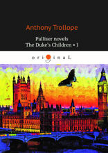 Palliser novels. The Duke’s Children I
